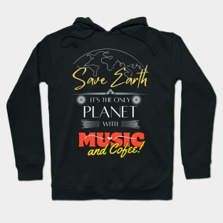 Save Earth, It's the Only Planet with Music and Coffee Mens Womens T Shirt Hoodie